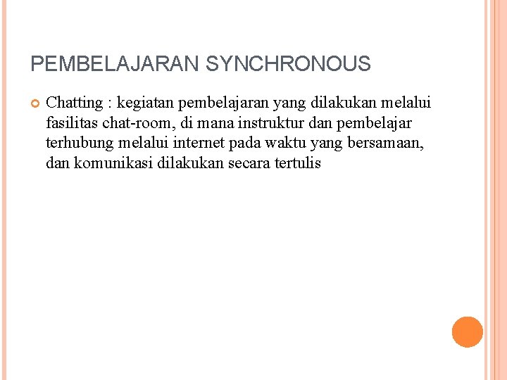 PEMBELAJARAN SYNCHRONOUS Chatting : kegiatan pembelajaran yang dilakukan melalui fasilitas chat-room, di mana instruktur