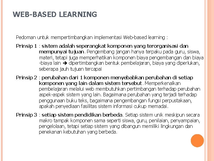 WEB-BASED LEARNING Pedoman untuk mempertimbangkan implementasi Web-based learning : Prinsip 1 : sistem adalah
