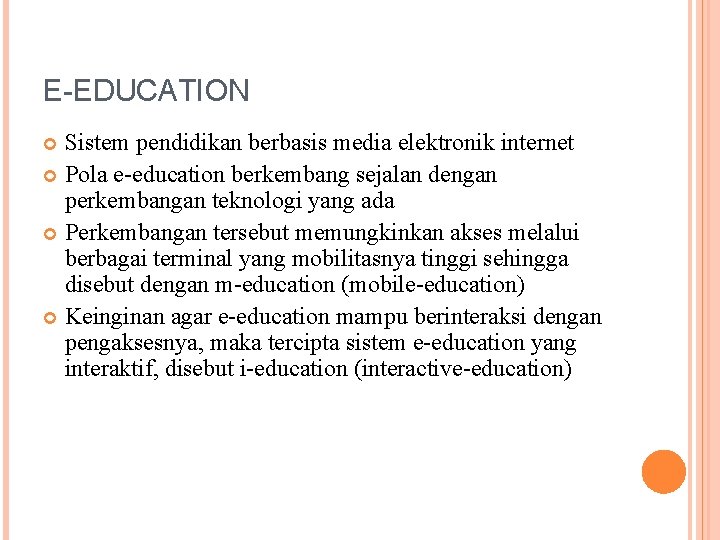 E-EDUCATION Sistem pendidikan berbasis media elektronik internet Pola e-education berkembang sejalan dengan perkembangan teknologi