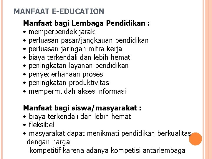 MANFAAT E-EDUCATION Manfaat bagi Lembaga Pendidikan : • memperpendek jarak • perluasan pasar/jangkauan pendidikan