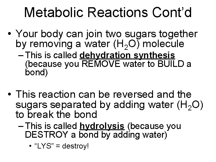 Metabolic Reactions Cont’d • Your body can join two sugars together by removing a