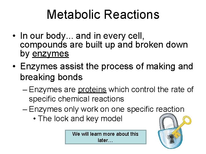 Metabolic Reactions • In our body. . . and in every cell, compounds are