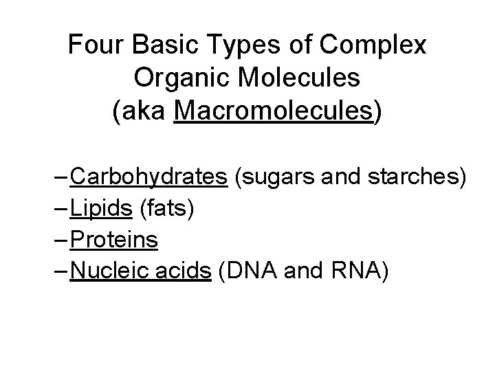 Four Basic Types of Complex Organic Molecules (aka Macromolecules) – Carbohydrates (sugars and starches)