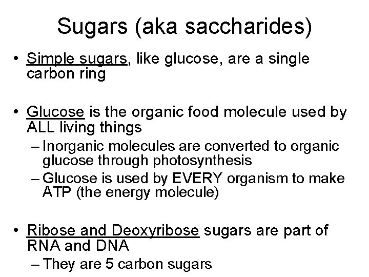 Sugars (aka saccharides) • Simple sugars, like glucose, are a single carbon ring •