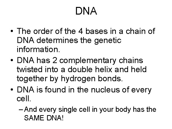 DNA • The order of the 4 bases in a chain of DNA determines