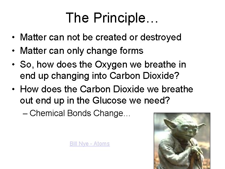 The Principle… • Matter can not be created or destroyed • Matter can only