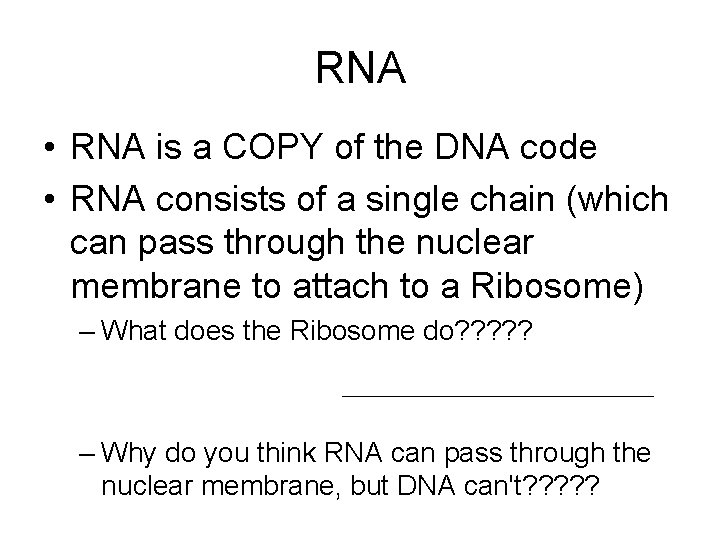 RNA • RNA is a COPY of the DNA code • RNA consists of