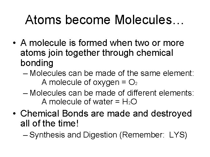Atoms become Molecules… • A molecule is formed when two or more atoms join