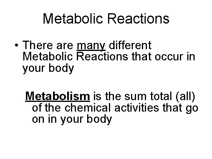Metabolic Reactions • There are many different Metabolic Reactions that occur in your body