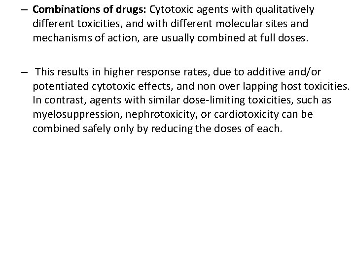 – Combinations of drugs: Cytotoxic agents with qualitatively different toxicities, and with different molecular