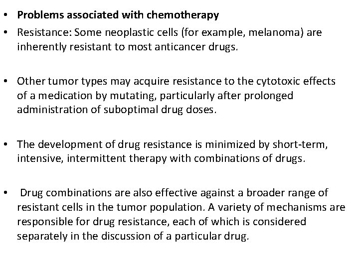  • Problems associated with chemotherapy • Resistance: Some neoplastic cells (for example, melanoma)