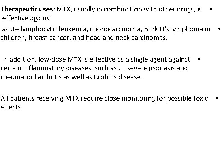 Therapeutic uses: MTX, usually in combination with other drugs, is • effective against acute