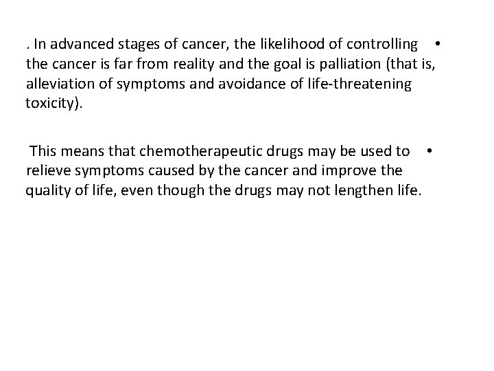 . In advanced stages of cancer, the likelihood of controlling • the cancer is