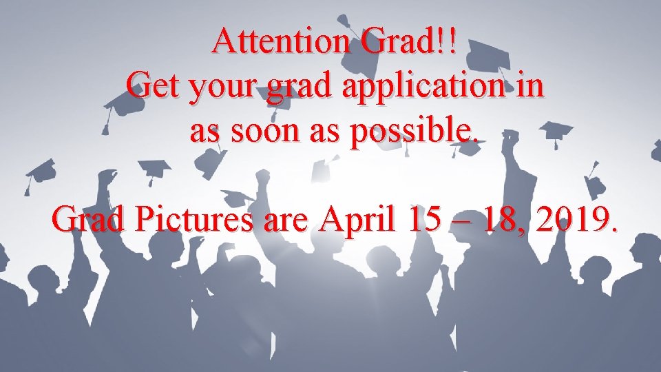 Attention Grad!! Get your grad application in as soon as possible. Grad Pictures are