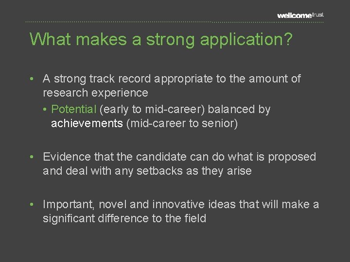 What makes a strong application? • A strong track record appropriate to the amount