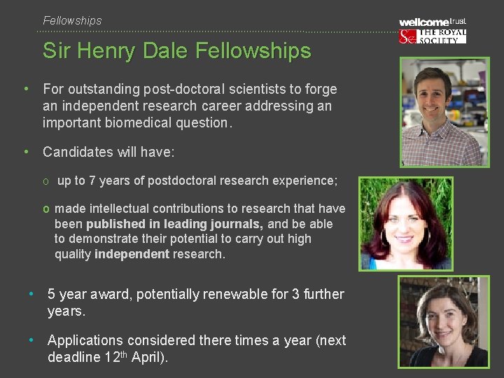 Fellowships Sir Henry Dale Fellowships • For outstanding post-doctoral scientists to forge an independent