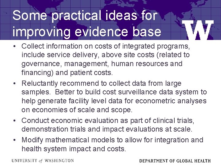 Some practical ideas for improving evidence base • Collect information on costs of integrated