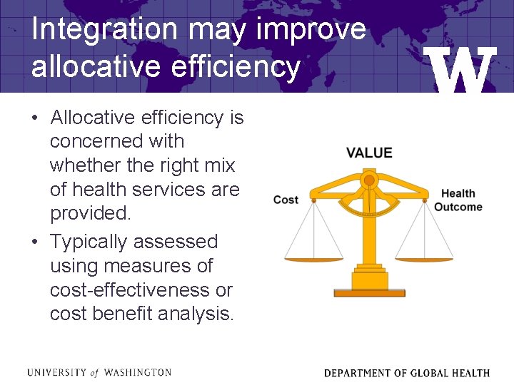 Integration may improve allocative efficiency • Allocative efficiency is concerned with whether the right