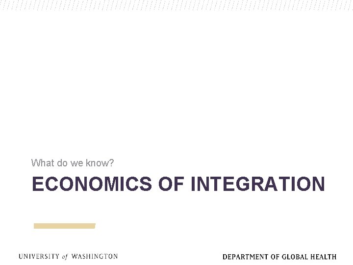 What do we know? ECONOMICS OF INTEGRATION 