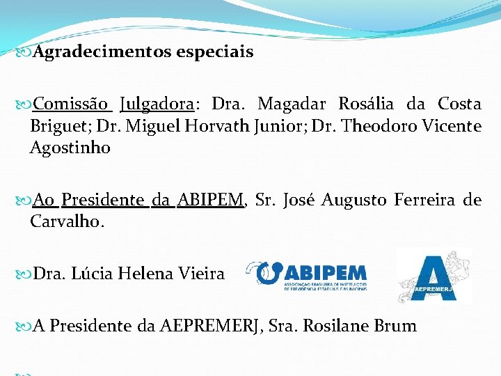  Agradecimentos especiais Comissão Julgadora: Dra. Magadar Rosália da Costa Briguet; Dr. Miguel Horvath