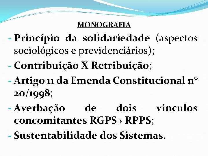 MONOGRAFIA - Princípio da solidariedade (aspectos sociológicos e previdenciários); - Contribuição X Retribuição; -