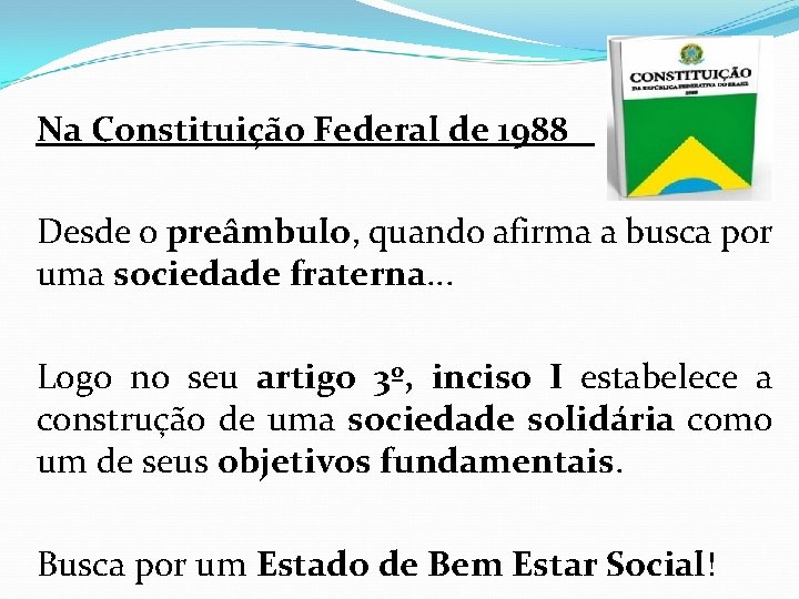 Na Constituição Federal de 1988 Desde o preâmbulo, quando afirma a busca por uma