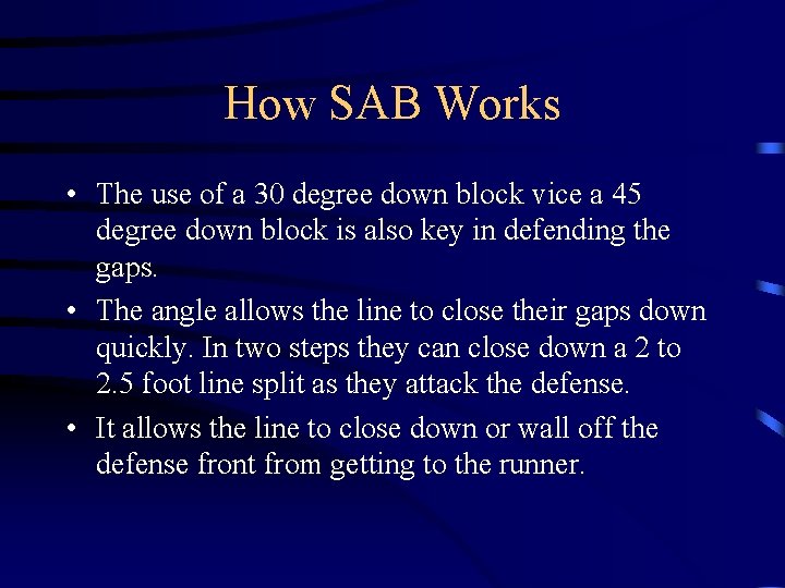 How SAB Works • The use of a 30 degree down block vice a