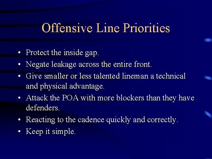 Offensive Line Priorities • Protect the inside gap. • Negate leakage across the entire