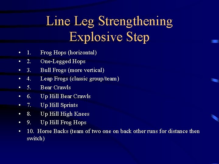 Line Leg Strengthening Explosive Step • • • 1. Frog Hops (horizontal) 2. One-Legged