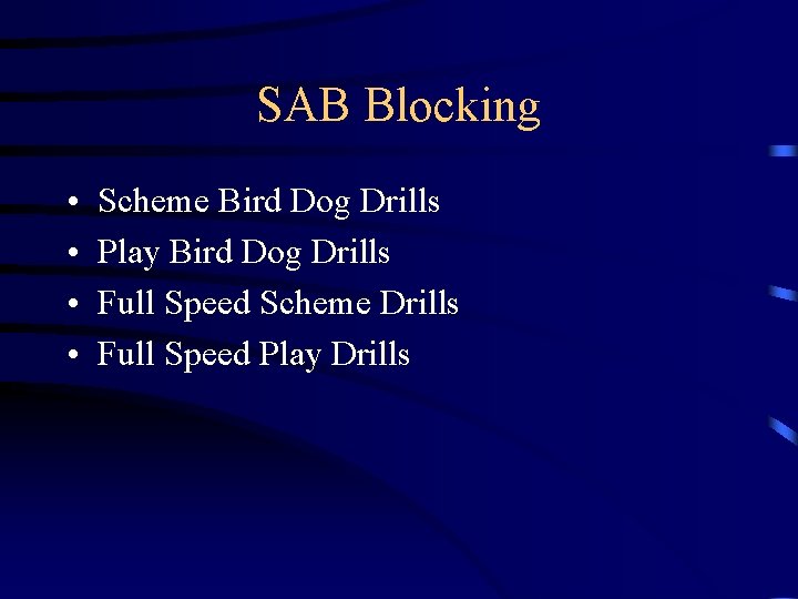 SAB Blocking • • Scheme Bird Dog Drills Play Bird Dog Drills Full Speed
