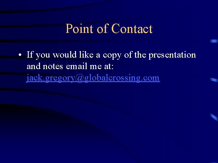 Point of Contact • If you would like a copy of the presentation and