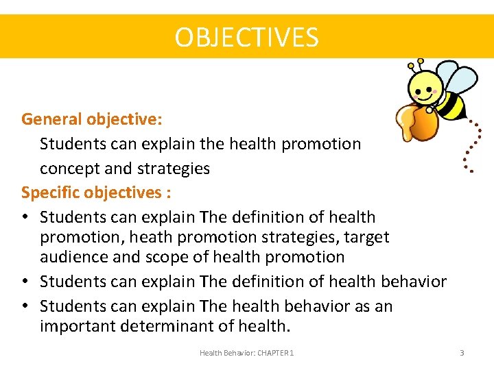 OBJECTIVES General objective: Students can explain the health promotion concept and strategies Specific objectives