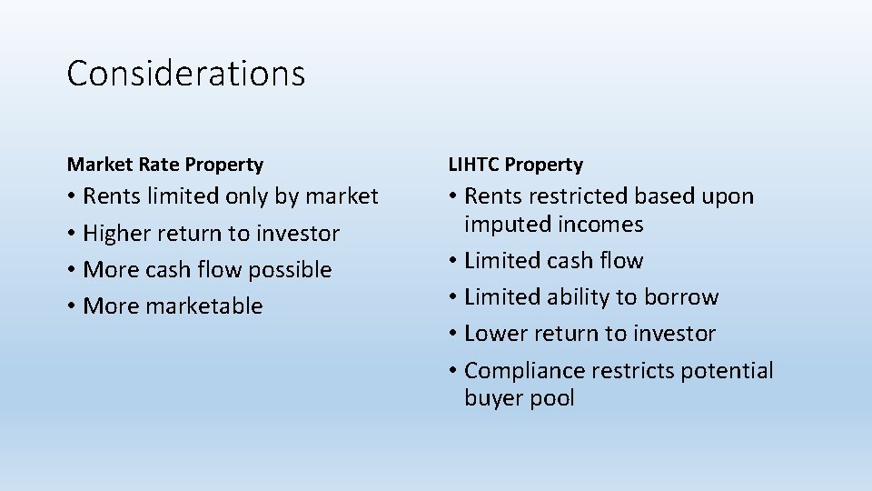 Considerations Market Rate Property LIHTC Property • Rents limited only by market • Higher