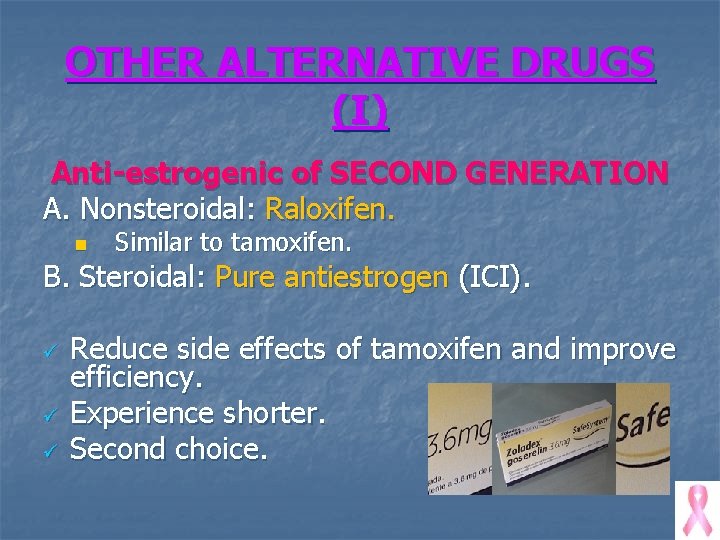 OTHER ALTERNATIVE DRUGS (I) Anti-estrogenic of SECOND GENERATION A. Nonsteroidal: Raloxifen. n Similar to