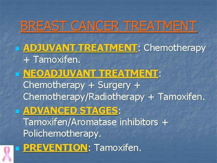 BREAST CANCER TREATMENT n n ADJUVANT TREATMENT: Chemotherapy + Tamoxifen. NEOADJUVANT TREATMENT: Chemotherapy +