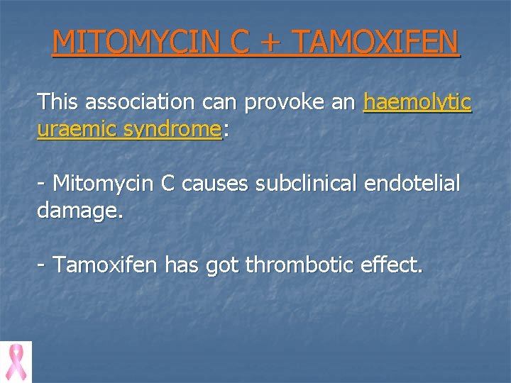 MITOMYCIN C + TAMOXIFEN This association can provoke an haemolytic uraemic syndrome: - Mitomycin