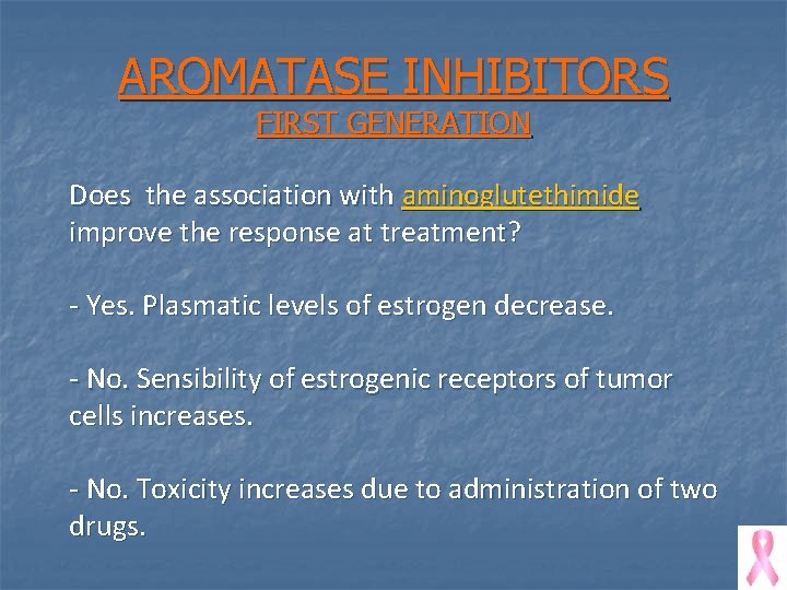 AROMATASE INHIBITORS FIRST GENERATION Does the association with aminoglutethimide improve the response at treatment?