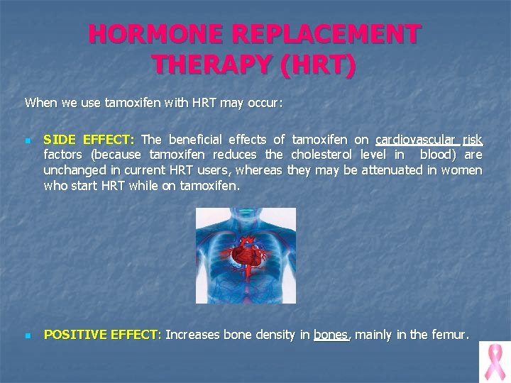 HORMONE REPLACEMENT THERAPY (HRT) When we use tamoxifen with HRT may occur: n n