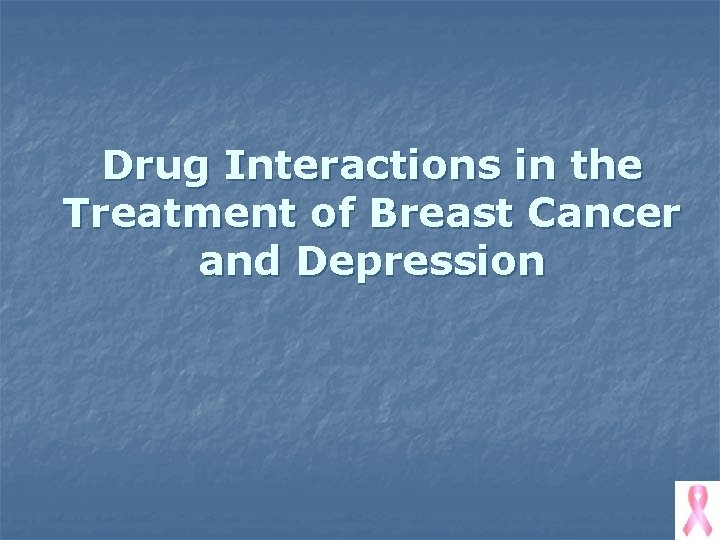 Drug Interactions in the Treatment of Breast Cancer and Depression 