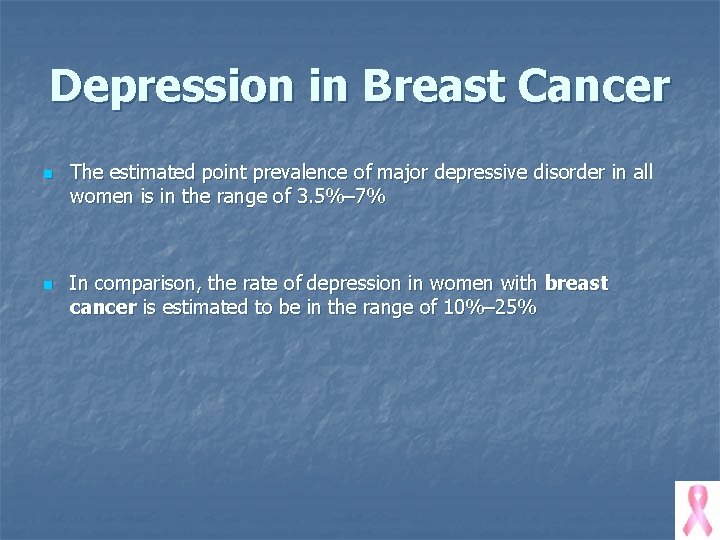 Depression in Breast Cancer n n The estimated point prevalence of major depressive disorder