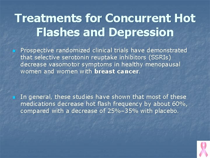 Treatments for Concurrent Hot Flashes and Depression n n Prospective randomized clinical trials have