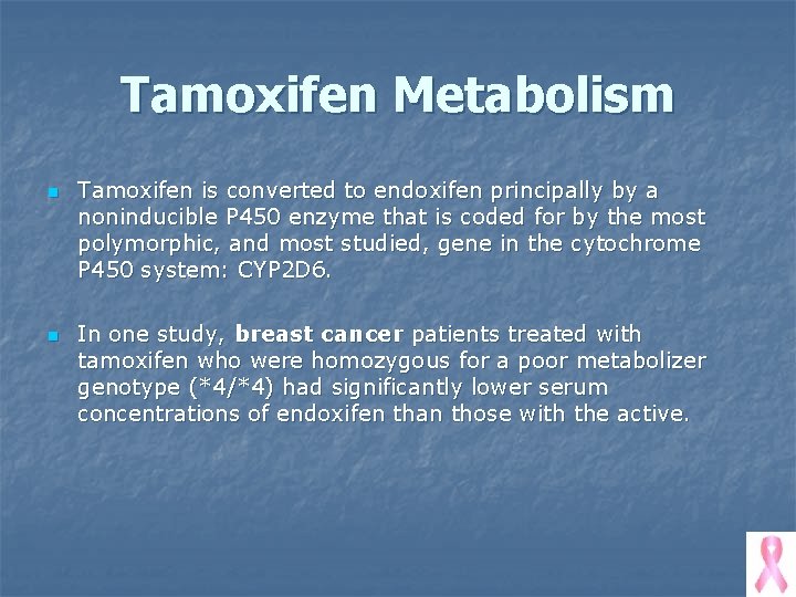 Tamoxifen Metabolism n n Tamoxifen is converted to endoxifen principally by a noninducible P