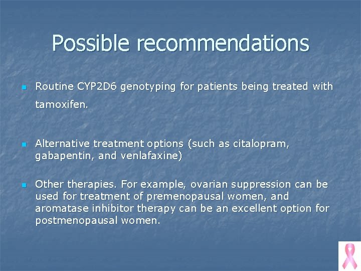 Possible recommendations n Routine CYP 2 D 6 genotyping for patients being treated with