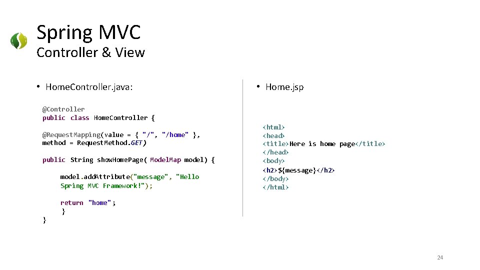 Spring MVC Controller & View • Home. Controller. java: • Home. jsp @Controller public