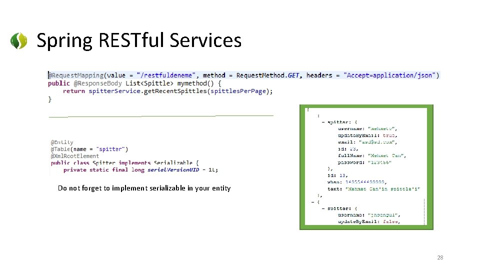 Spring RESTful Services Do not forget to implement serializable in your entity 28 