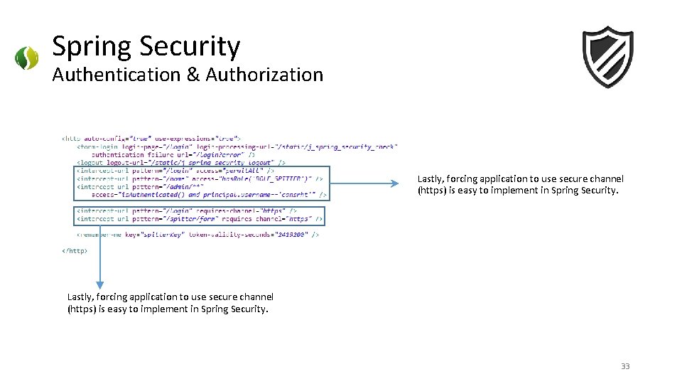 Spring Security Authentication & Authorization Lastly, forcing application to use secure channel (https) is