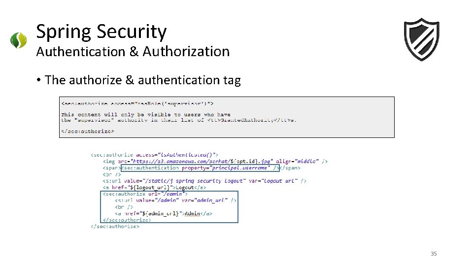 Spring Security Authentication & Authorization • The authorize & authentication tag 35 