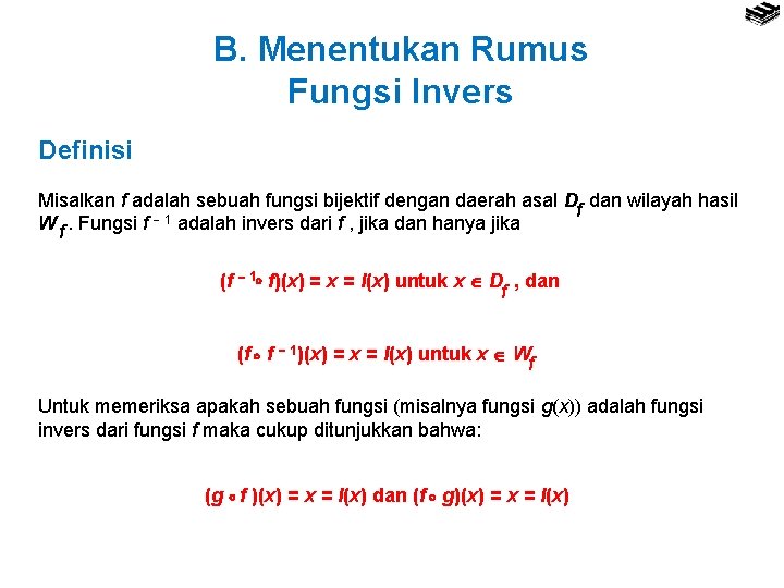 B. Menentukan Rumus Fungsi Invers Definisi Misalkan f adalah sebuah fungsi bijektif dengan daerah