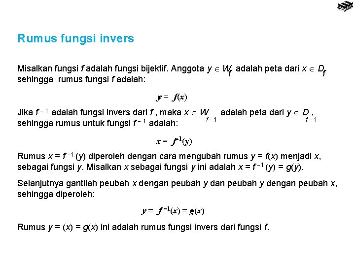 Rumus fungsi invers Misalkan fungsi f adalah fungsi bijektif. Anggota y W adalah peta