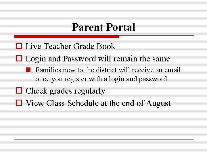 Parent Portal o Live Teacher Grade Book o Login and Password will remain the